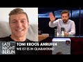 Allerbester Freund Toni Kroos wird in Quarantäne angerufen | Late Night Berlin | ProSieben