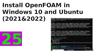How to install OpenFOAM in Windows 10 and Ubuntu - 2021 and 2022