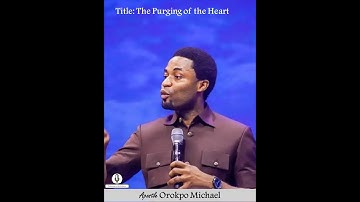 Apostle Orokpo Michael | The Purging of the Heart