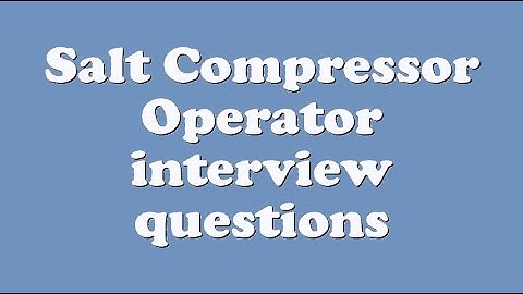 Salt Compressor Operator interview questions