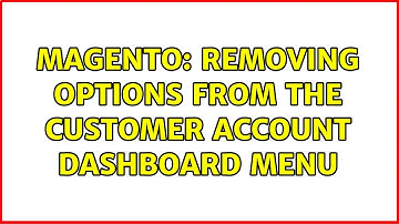 Magento: Removing options from the customer account dashboard menu (2 Solutions!!)
