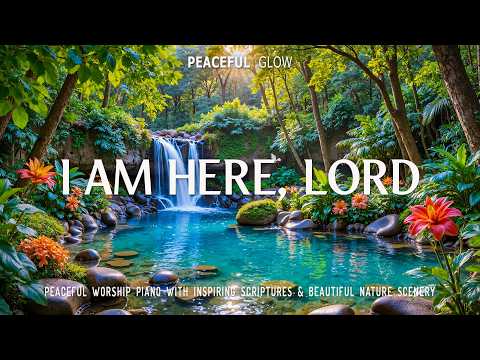 I AM HERE, LORD: Peaceful Garden Flowers Worship Music With Bible Verses for Prayer & Relaxation