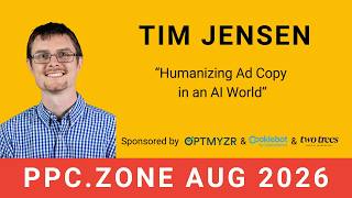 Humanizing Ad Copy in an AI World | Tim Jensen | PPC Zone August 2026
