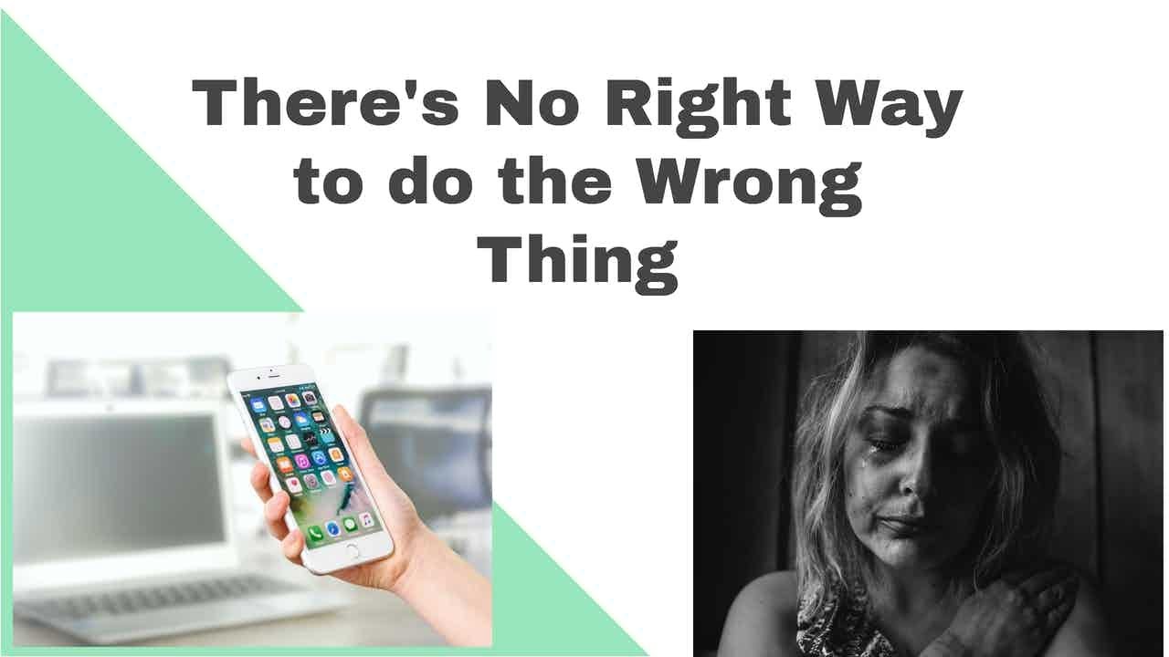 There's No Right Way to do The Wrong Thing! - YouTube