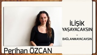 Perihan Özcan - İlişik Yaşayacaksın | Bağlanmayacaksın Resimi