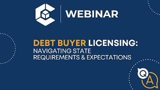 WEBINAR: Debt Buyer Licensing: Navigating State Requirements & Expectations