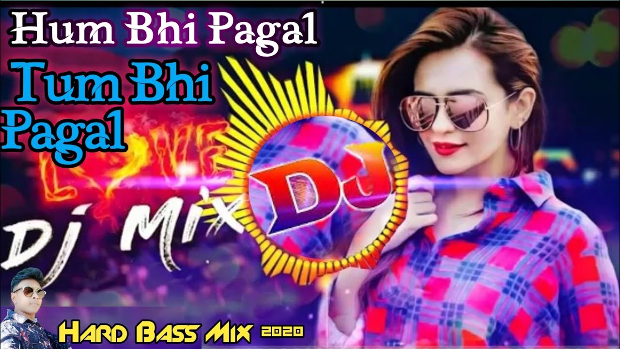 Hum_Bhi_Pagal _Tum_Bhi_Pagal_Dj_Remix_Song_Ful_Jbl_Bass_Tapori_Mix_Dil