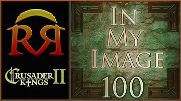 In My Image - Paradox Megacampaign [#100] CK2