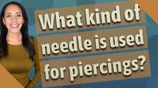 What Kind Of Needle Is Used For Piercings?