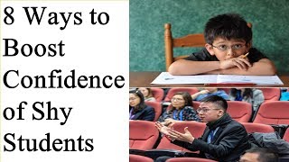 8 Ways to Boost Confidence of Shy Students