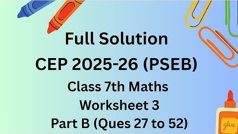 Full Solution | CEP 2025-26 | PSEB | Class 7th | Maths | Worksheet 3 | Part B Ques 27-52