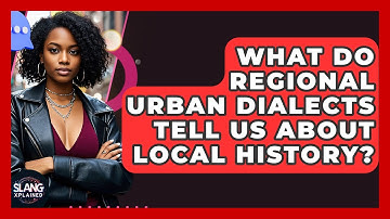 What Do Regional Urban Dialects Tell Us About Local History? - SlangXplained