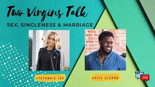 Two Virgins Talk w/ Stephanie Ike & Dozie Ezemma