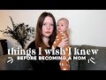 Things i wish i knew before becoming a mom