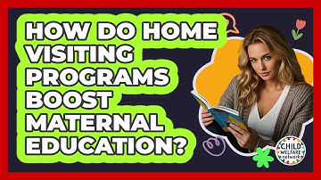 How Do Home Visiting Programs Boost Maternal Education? - Child Welfare Network