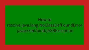 How to resolve java.lang.NoClassDefFoundError: javax/xml/bind/JAXBException