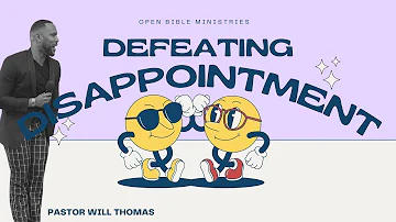Defeating Disappointment - Pastor Will Thomas