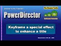 PowerDirector - Keyframe a special effect to enhance a title