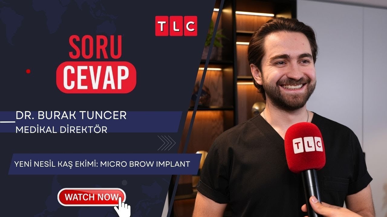 YENİ NESİL KAŞ EKİMİ: MICRO BROW IMPLANT | DR. BURAK TUNCER | TLC | SORU CEVAP |