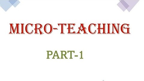 MICRO- TEACHING  PART 1