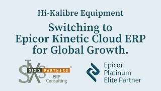 SixS Partners Why Hi-Kalibre Equipment Switched to Epicor Kinetic Cloud ERP for Global Growth