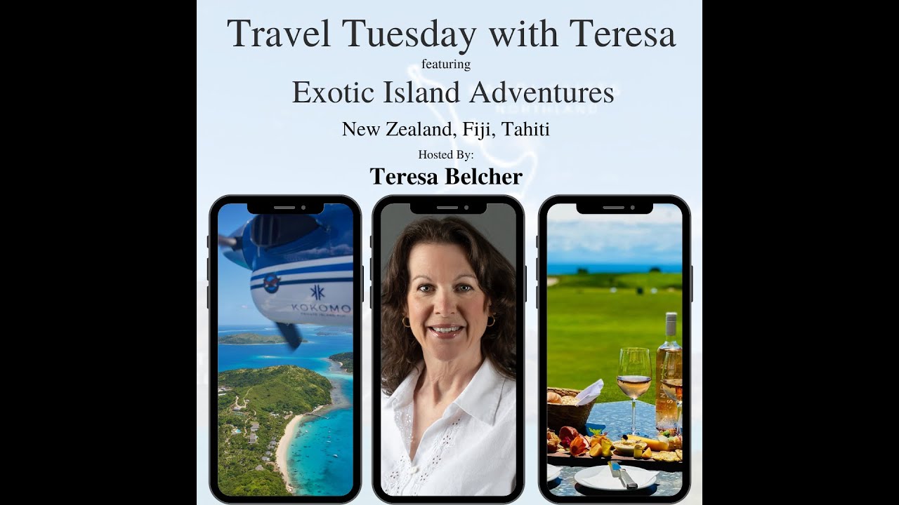 Travel Tuesday with Teresa Podcast ft. Exotic Adventures in New Zealand, Fiji, Tahiti.