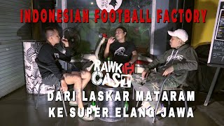 #RAWKCAST DARI LASKAR MATARAM KE SUPER ELANG JAWA | INDONESIAN FOOTBALL FACTORY