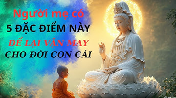 Phúc Đức Tại Mẫu - 5 Đặc Điểm Người Mẹ Để Lại Vận May Cho Đời Con.Lời Vàng Phật Dạy!