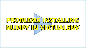 Problems installing Numpy in Virtualenv