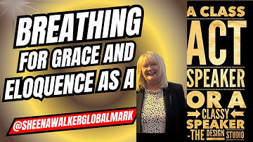 Breathing For Grace and Eloquence as a Presenter @sheenawalkerglobalmark