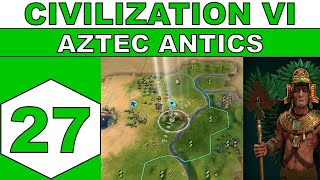 Lets Play Civilization VI - Aztec Antics - Episode 27