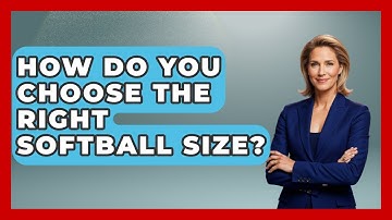 How Do You Choose The Right Softball Size? - Softball Basics and Beyond