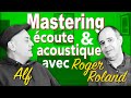 Mastering coute et acoustique avec roger roland  alf  partie 01