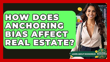 How Does Anchoring Bias Affect Real Estate? - Learn About Economics