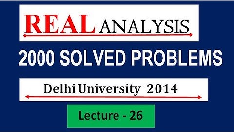 || LECTURE 26 || DU M.SC Entrance 2014 REAL ANALYSIS SOLUTION||REAL ANALYSIS 2000 SOLVED PROBLEMS ||