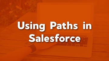 Using Paths in Salesforce | How to Use Paths in Salesforce