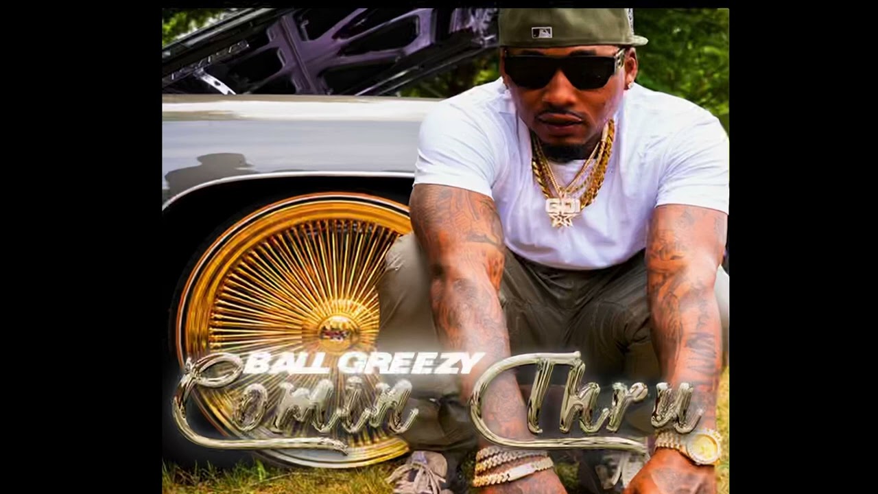 BALL GREEZY - COMIN THRU - slowed down