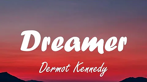 Dermot Kennedy - Dreamer (lyrics)