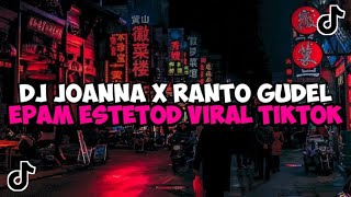 DJ JOANNA X RANTO GUDEL EPAM ESTETOD JEDAG JEDUG MENGKANE VIRAL TIKTOK