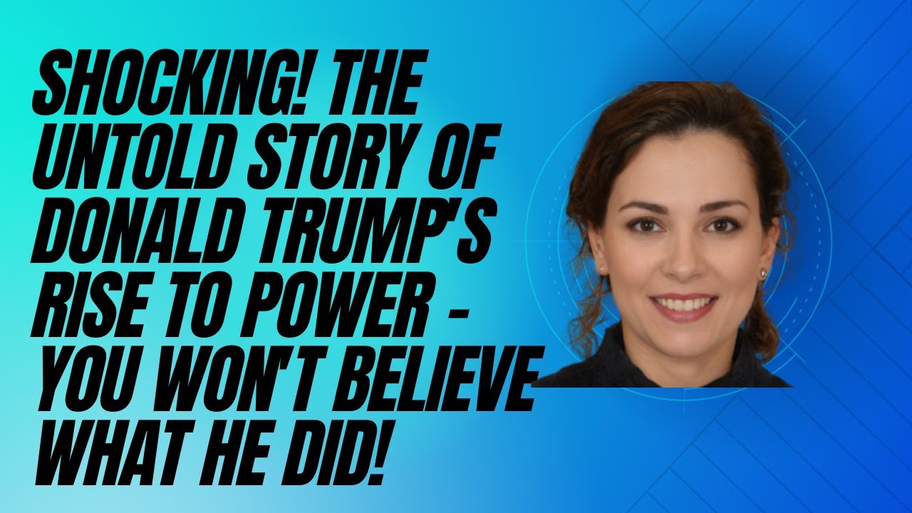 SHOCKING! The Untold Story of Donald Trump's Rise to Power You Won't SHOCKING! The Untold Story of Donald Trump's Rise to Power You Won't