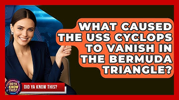 What Caused The USS Cyclops To Vanish In The Bermuda Triangle? - Did Ya Know This