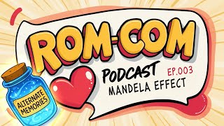 ROM-COM | Ep.003 MANDELA EFFECT