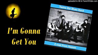 Twelve Bar Blues Band - I'm Gonna Get You (Kostas A~171)