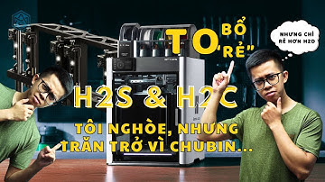 Dù nghòe, nhưng cũng như @BambuLab, tôi trăn trở vì chu bin - H2S và H2C