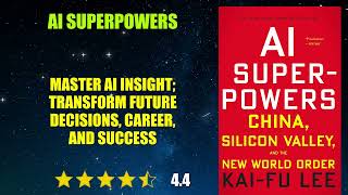 AI Superpowers: China, Silicon Valley, and the New World Order - Book Summary