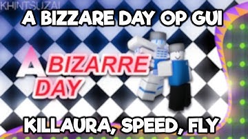 [UPDATED SCRIPT FEB] A Bizarre Day OP Gui [KILLAURA, SPEED, FLY & MORE] WORKING FEB 2020