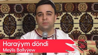 Meylis Ballyyew - Harayym dondi | 2024