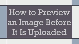 How to Preview an Image Before It Is Uploaded