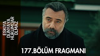 Eşkıya Dünyaya Hükümdar Olmaz 177. Bölüm Fragmanı