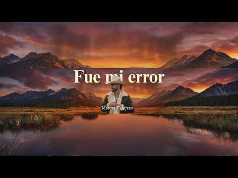 Miguel Vaquero - Fue Mi Error (Video Oficial)